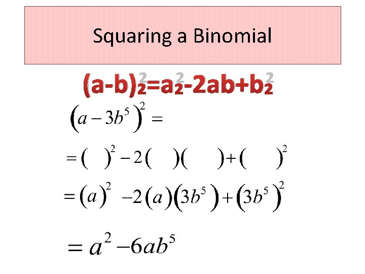 Squaring a Binomial (a-b)²=a²-2 ab+b² 