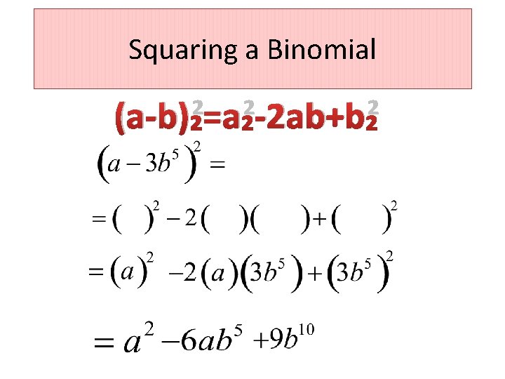 Squaring a Binomial (a-b)²=a²-2 ab+b² 