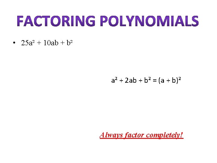  • 25 a² + 10 ab + b² 1. GCF (if any) 2.