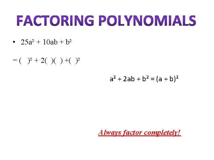  • 25 a² + 10 ab + b² = ( )² + 2(