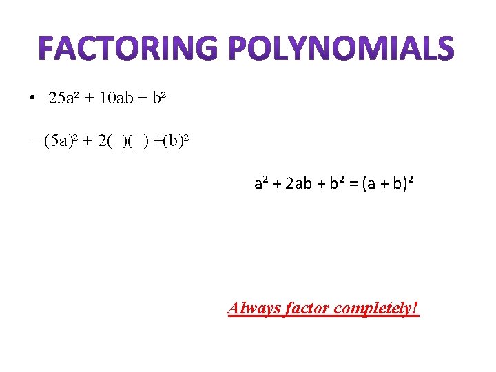  • 25 a² + 10 ab + b² = (5 a)² + 2(