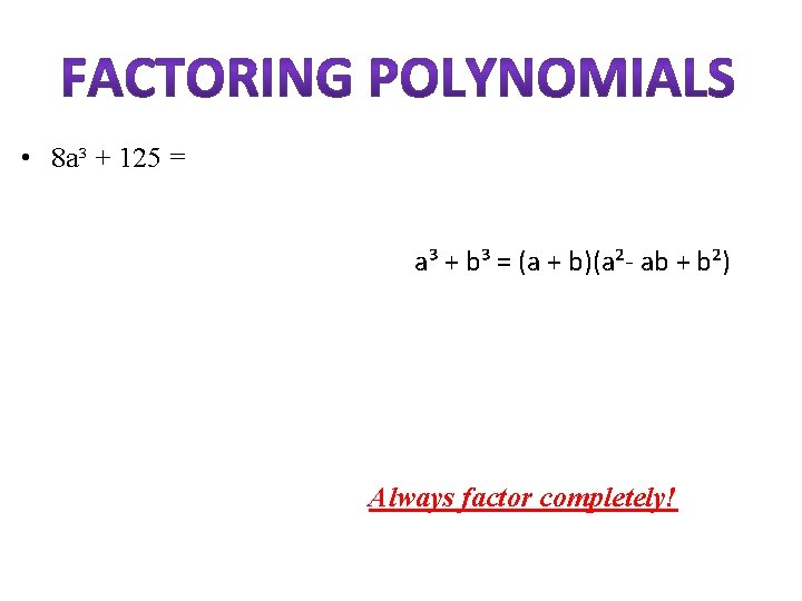  • 8 a³ + 125 = 1. GCF (if any) 2. a² -
