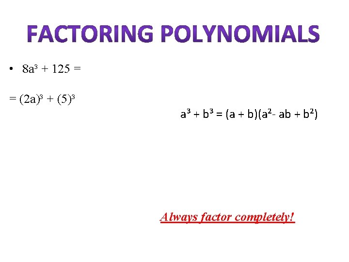  • 8 a³ + 125 = = (2 a)³ + (5)³ 1. GCF