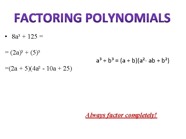  • 8 a³ + 125 = = (2 a)³ + (5)³ =(2 a
