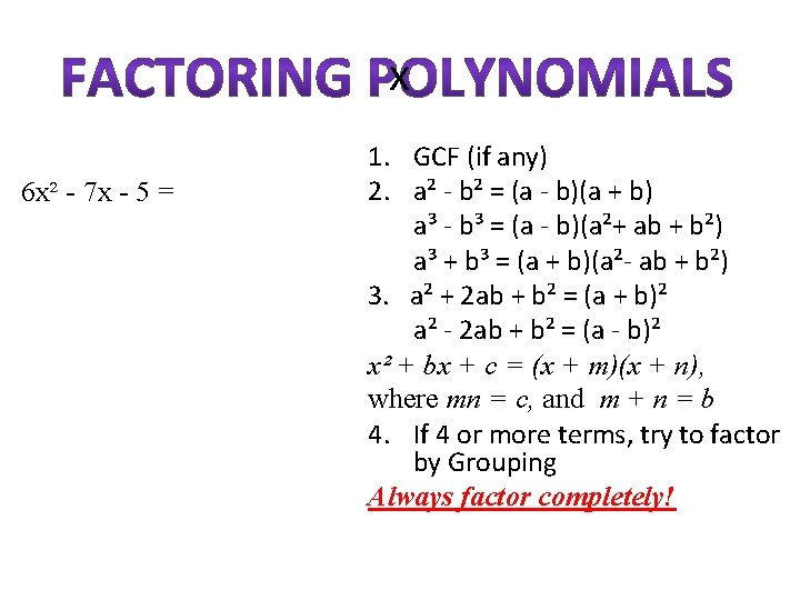 x 6 x² - 7 x - 5 = 1. GCF (if any) 2.