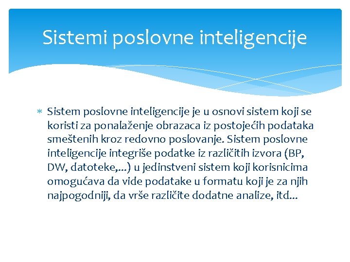 Sistemi poslovne inteligencije Sistem poslovne inteligencije je u osnovi sistem koji se koristi za