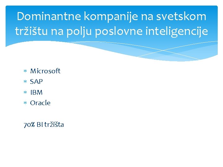 Dominantne kompanije na svetskom tržištu na polju poslovne inteligencije Microsoft SAP IBM Oracle 70%