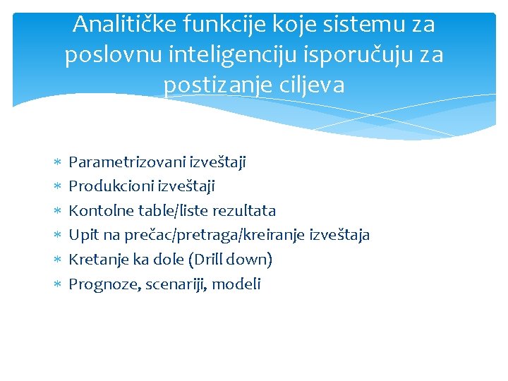 Analitičke funkcije koje sistemu za poslovnu inteligenciju isporučuju za postizanje ciljeva Parametrizovani izveštaji Produkcioni