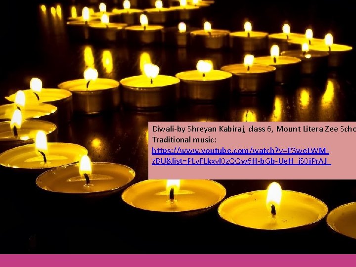 Diwali-by Shreyan Kabiraj, class 6, Mount Litera Zee Scho Traditional music: https: //www. youtube.