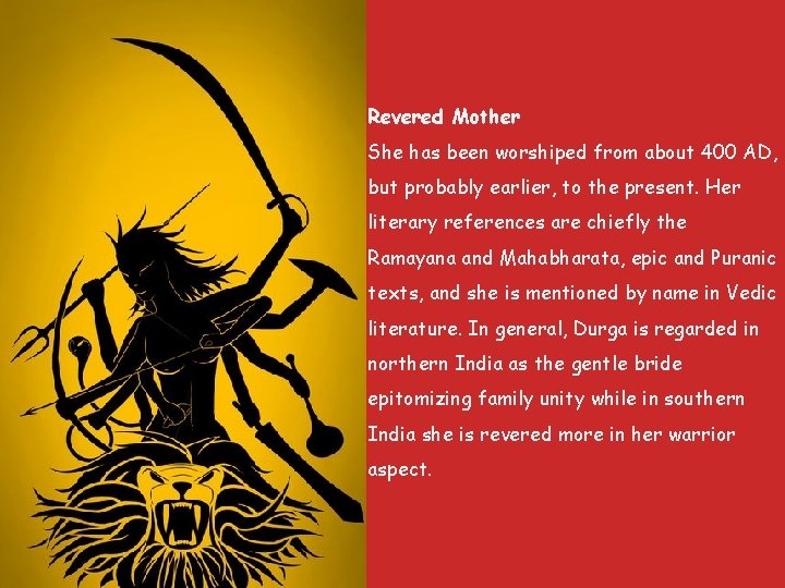 Revered Mother She has been worshiped from about 400 AD, but probably earlier, to