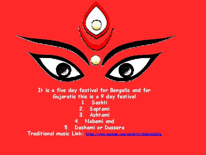 It is a five day festival for Bengalis and for Gujaratis this is a