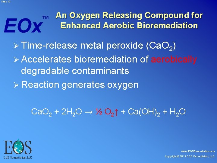 Slide 10 An Oxygen Releasing Compound for Enhanced Aerobic Bioremediation Ø Time-release metal Slide 10 An Oxygen Releasing Compound for Enhanced Aerobic Bioremediation Ø Time-release metal