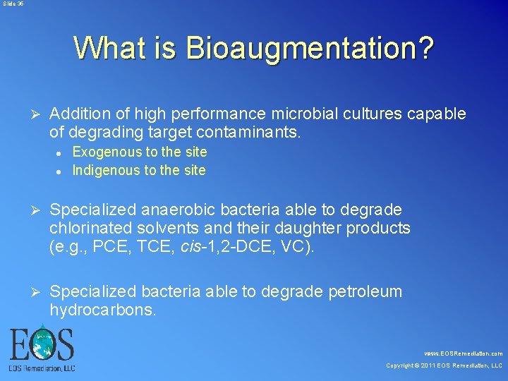 Slide 35 What is Bioaugmentation? Ø Addition of high performance microbial cultures capable Slide 35 What is Bioaugmentation? Ø Addition of high performance microbial cultures capable
