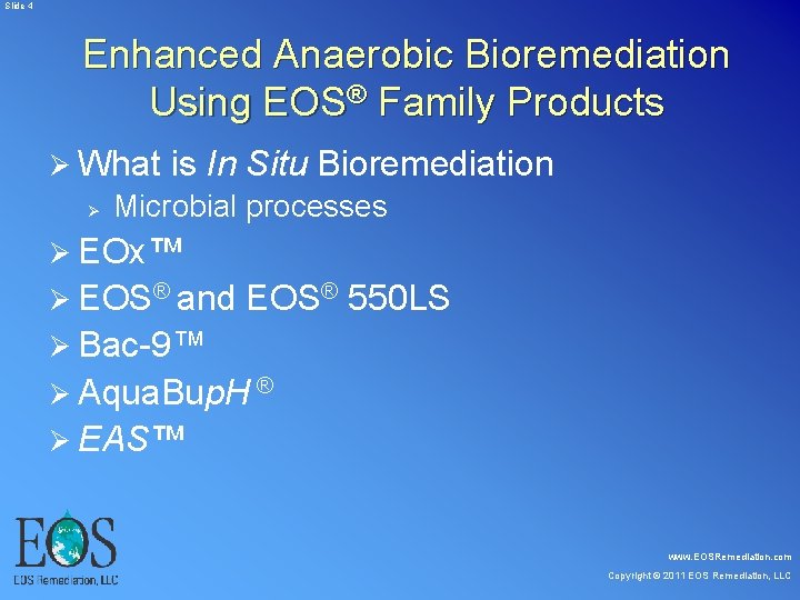 Slide 4 Enhanced Anaerobic Bioremediation Using EOS® Family Products Ø What is In Slide 4 Enhanced Anaerobic Bioremediation Using EOS® Family Products Ø What is In