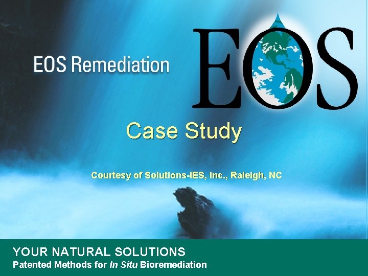 Case Study Courtesy of Solutions-IES, Inc. , Raleigh, NC YOUR NATURAL SOLUTIONS Patented Methods Case Study Courtesy of Solutions-IES, Inc. , Raleigh, NC YOUR NATURAL SOLUTIONS Patented Methods