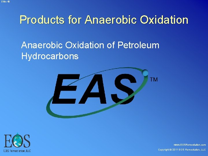 Slide 48 Products for Anaerobic Oxidation of Petroleum Hydrocarbons www. EOSRemediation. com Copyright Slide 48 Products for Anaerobic Oxidation of Petroleum Hydrocarbons www. EOSRemediation. com Copyright