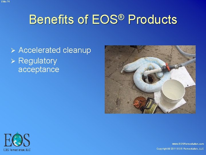 Slide 74 Benefits of EOS® Products Accelerated cleanup Ø Regulatory acceptance Ø www. Slide 74 Benefits of EOS® Products Accelerated cleanup Ø Regulatory acceptance Ø www.