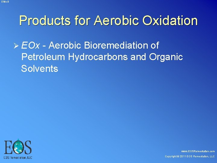 Slide 9 Products for Aerobic Oxidation Ø EOx - Aerobic Bioremediation of Petroleum Slide 9 Products for Aerobic Oxidation Ø EOx - Aerobic Bioremediation of Petroleum