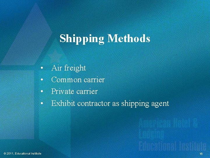 Shipping Methods • • © 2011, Educational Institute Air freight Common carrier Private carrier