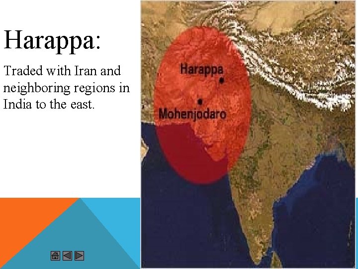 Harappa: Traded with Iran and neighboring regions in India to the east. 