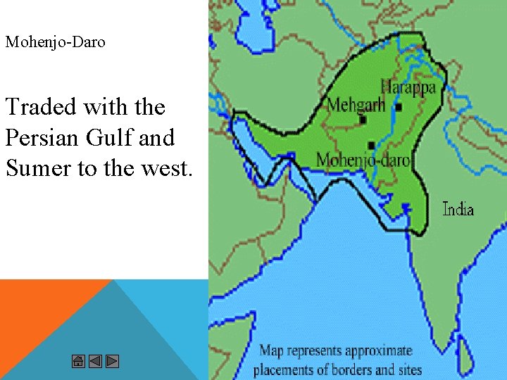 Mohenjo-Daro Traded with the Persian Gulf and Sumer to the west. 