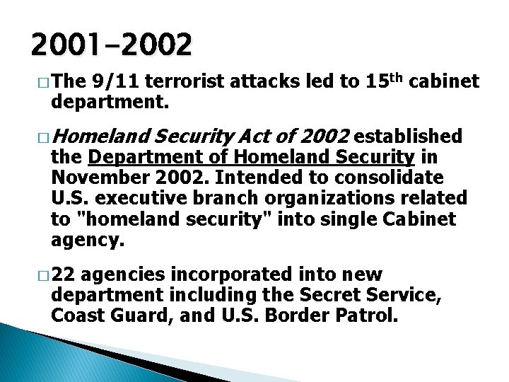 2001 -2002 � The 9/11 terrorist attacks led to 15 th cabinet department. �