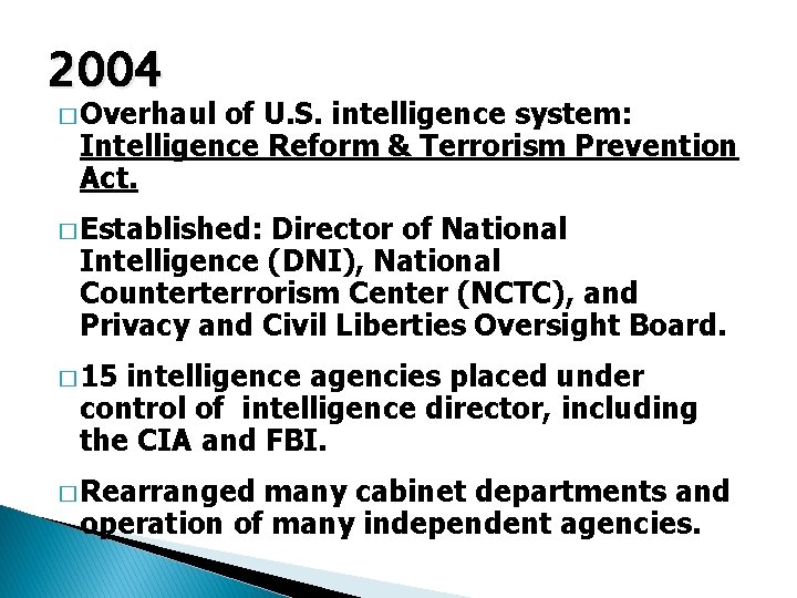 2004 � Overhaul of U. S. intelligence system: Intelligence Reform & Terrorism Prevention Act.