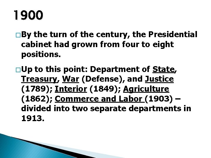 1900 � By the turn of the century, the Presidential cabinet had grown from