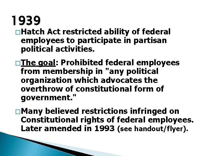 1939 � Hatch Act restricted ability of federal employees to participate in partisan political