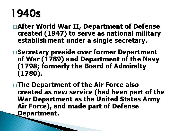 1940 s � After World War II, Department of Defense created (1947) to serve