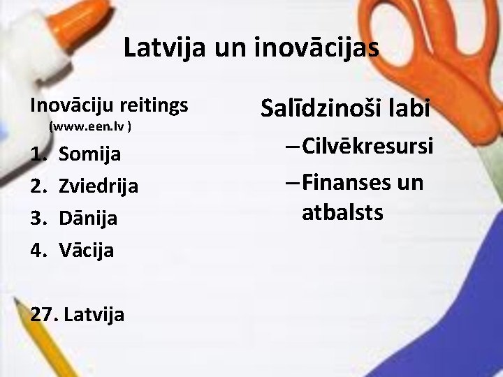 Latvija un inovācijas Inovāciju reitings (www. een. lv ) 1. 2. 3. 4. Somija