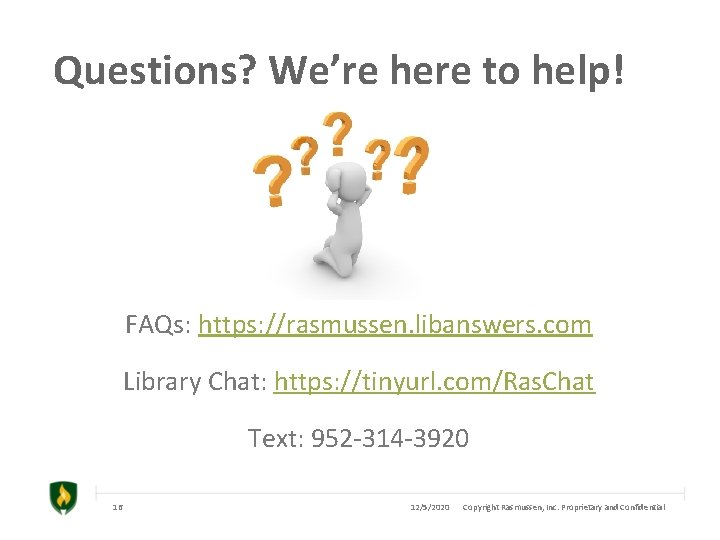 Questions? We’re here to help! FAQs: https: //rasmussen. libanswers. com Library Chat: https: //tinyurl.
