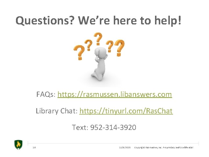 Questions? We’re here to help! FAQs: https: //rasmussen. libanswers. com Library Chat: https: //tinyurl. Questions? We’re here to help! FAQs: https: //rasmussen. libanswers. com Library Chat: https: //tinyurl.