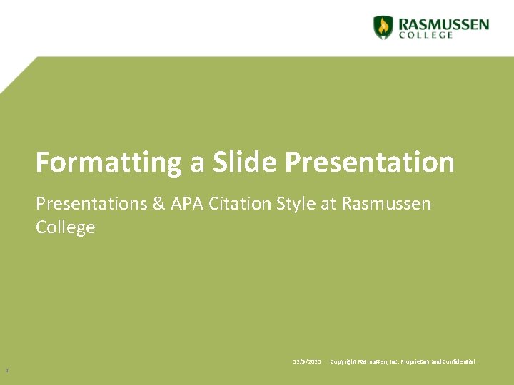 Formatting a Slide Presentations & APA Citation Style at Rasmussen College 12/5/2020 Copyright Rasmussen,