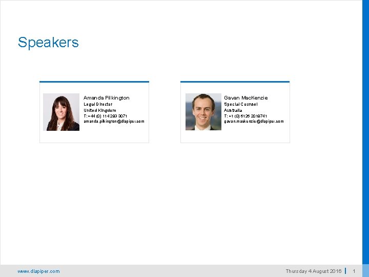 Speakers www. dlapiper. com Amanda Pilkington Gavan Mac. Kenzie Legal Director United Kingdom Special