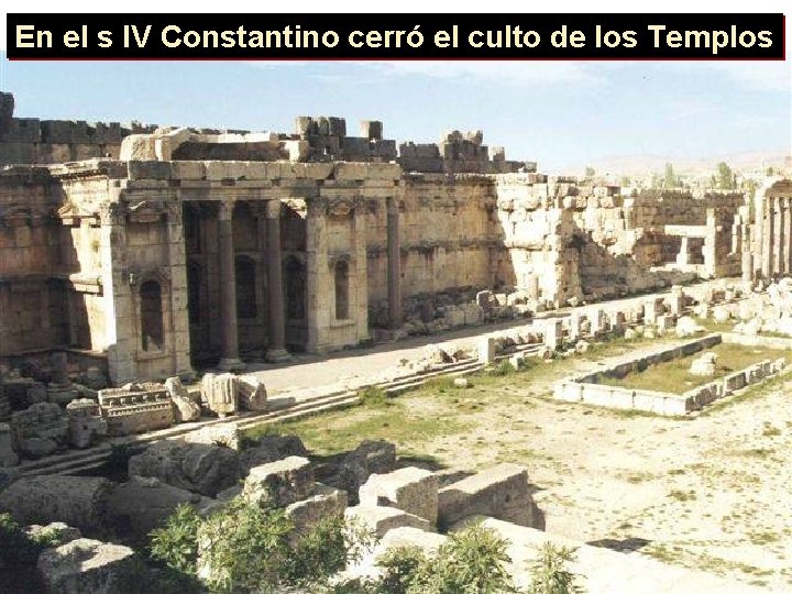 En el s IV Constantino cerró el culto de los Templos 