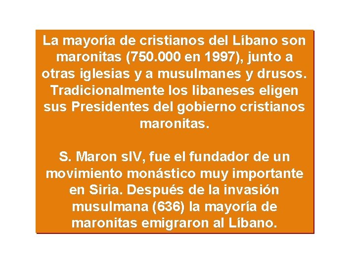 La mayoría de cristianos del Líbano son maronitas (750. 000 en 1997), junto a