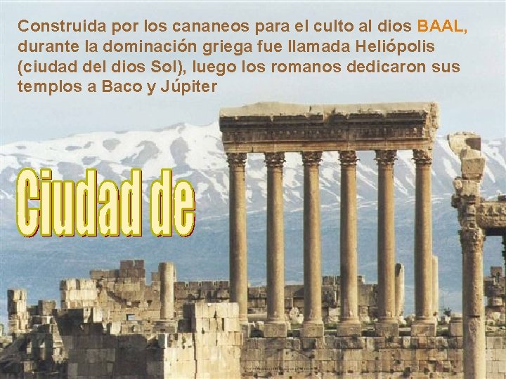 Construida por los cananeos para el culto al dios BAAL, durante la dominación griega