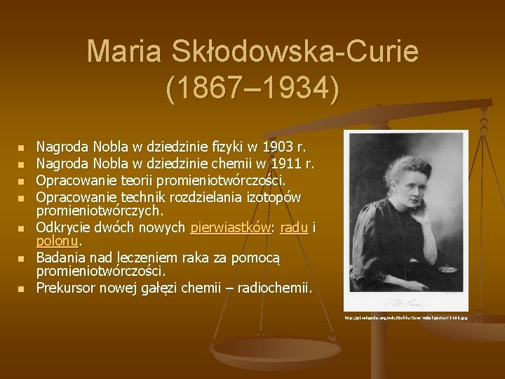 Maria Skłodowska-Curie (1867– 1934) n n n n Nagroda Nobla w dziedzinie fizyki w