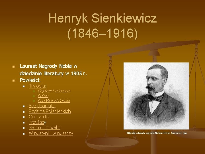 Henryk Sienkiewicz (1846– 1916) n n Laureat Nagrody Nobla w dziedzinie literatury w 1905