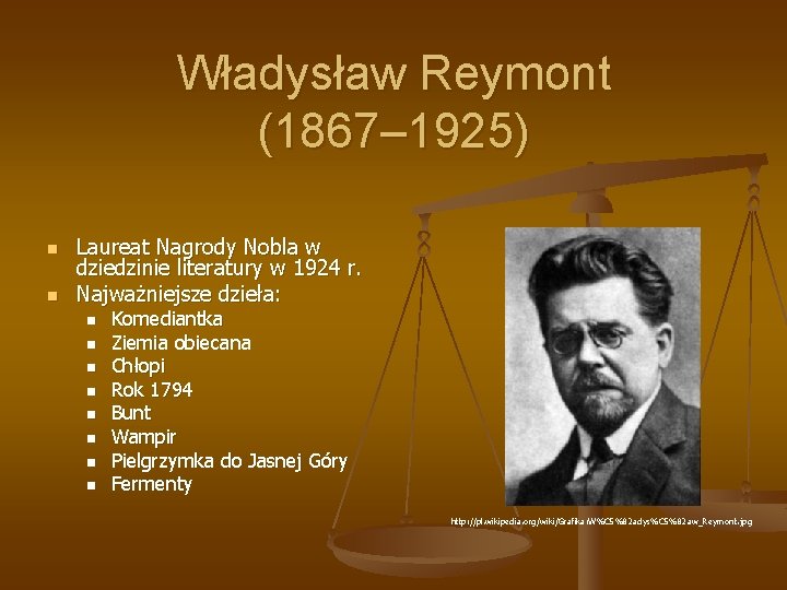 Władysław Reymont (1867– 1925) n n Laureat Nagrody Nobla w dziedzinie literatury w 1924