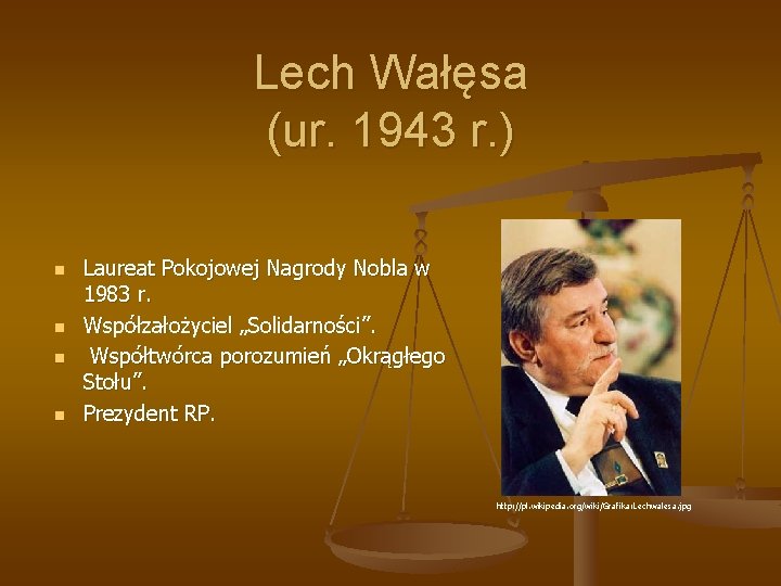 Lech Wałęsa (ur. 1943 r. ) n n Laureat Pokojowej Nagrody Nobla w 1983