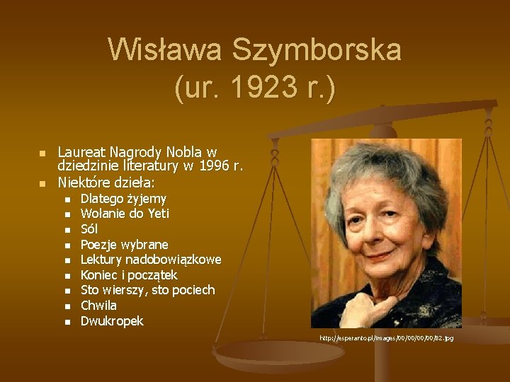 Wisława Szymborska (ur. 1923 r. ) n n Laureat Nagrody Nobla w dziedzinie literatury