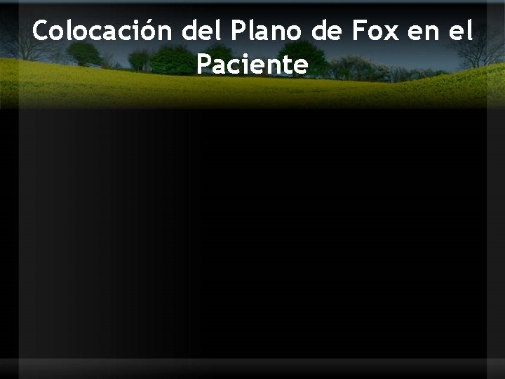 Colocación del Plano de Fox en el Paciente 