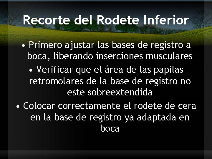 Recorte del Rodete Inferior • Primero ajustar las bases de registro a boca, liberando