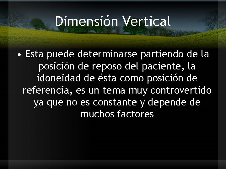 Dimensión Vertical • Esta puede determinarse partiendo de la posición de reposo del paciente,