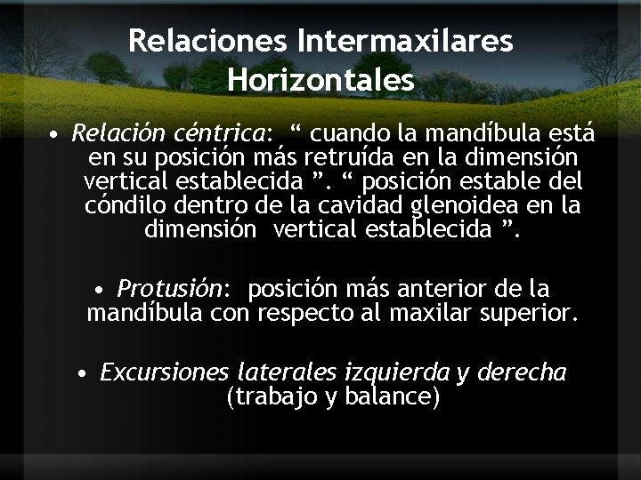 Relaciones Intermaxilares Horizontales • Relación céntrica: “ cuando la mandíbula está en su posición