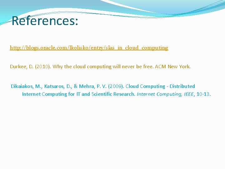 References: http: //blogs. oracle. com/lkolisko/entry/slas_in_cloud_computing Durkee, D. (2010). Why the cloud computing will never