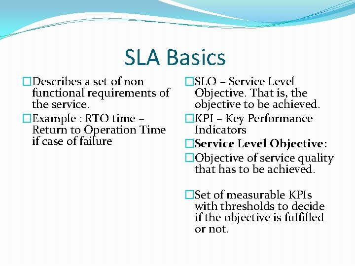 SLA Basics �Describes a set of non functional requirements of the service. �Example :