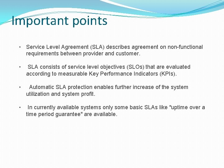 Important points • Service Level Agreement (SLA) describes agreement on non-functional requirements between provider